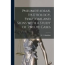 Pneumothorax, Its Etiology, Symptoms and Signs With a Study of Twelve Cases [microform]