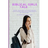 Biblical Girls Talk: Build Your Self-Esteem Through God's Word And Walk Confidently As God's Girl