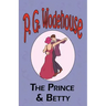 The Prince and Betty - From the Manor Wodehouse Collection, a selection from the early works of P. G. Wodehouse