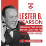 Lester B. Pearson - Politician and Public Servant Who Gave Canada A New Flag Canadian History for Kids True Canadian Heroes