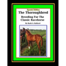 The Thoroughbred Breeding For The Classic Racehorse