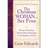 The Christian Woman...Set Free: Women Freed From Second-Class Citizenship in the Kingdom of God