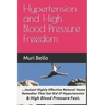 Hypertension And High Blood Pressure Freedom: Instant Highly Effective Natural Home Remedies That Get Rid Of Hypertension and High Blood Pressure Fast