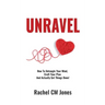 Unravel: How To Untangle Your Mind, Craft Your Plan and Actually Get Things Done!