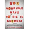 500 Horrible Ways to Die in Georgia: A Collection of Grim, Grisly, Gruesome, Ghastly, Gory, Grotesque, Lurid, Terrible, Tragic, Bizarre, and Sensation