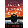 Taken Before Dawn: A totally gripping mystery novel packed with suspense