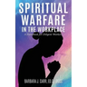 Spiritual Warfare in the Workplace: A Handbook for Diligent Workers