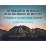 The Philosophy of the Universe and the Dimensions of the Multiverse: A Unified Theory of Everything