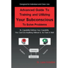 Advanced Guide to Training and Utilizing Your Subconscious to Solve Problems