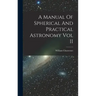 A Manual Of Spherical And Practical Astronomy Vol II