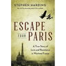 Escape from Paris: A True Story of Love and Resistance in Wartime France