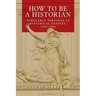 How to Be a Historian: Scholarly Personae in Historical Studies, 1800-2000