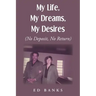My Life, My Dreams, My Desires: No Deposit, No Return