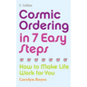 Cosmic Ordering in 7 Easy Steps: How to Make Life Work for You