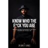 Know Who The F*ck You Are: Raw & Unfiltered Transmissions To Help Us All Remember Who We Really Are