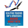 Scalping Trading Top 5 Strategies: Making Money With: The Ultimate Guide to Fast Trading in Forex and Options