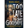 Too Late To Say Goodbye
