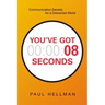 You've Got 8 Seconds: Communication Secrets for a Distracted World