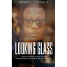 Looking Glass: A Man's Reflections Within the Scope of Dating & Relationships