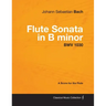 Johann Sebastian Bach - Flute Sonata in B Minor - Bwv 1030 - A Score for the Flute