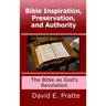 Bible Inspiration, Preservation, and Authority: The Bible as God's Revelation