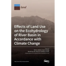 Effects of Land Use on the Ecohydrology of River Basin in Accordance with Climate Change