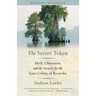 The Secret Token: Myth, Obsession, and the Search for the Lost Colony of Roanoke