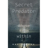 Secret Predator: Abuse from Within