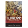 The Punic Wars: The History of the Conflict that Destroyed Carthage and Made Rome a Global Power