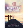 40 Inspirational True Stories: 2021 Edition