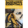 Backpacking Essentials: A Quick Start Guide to Backpacking Light for Beginners
