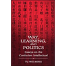 Way, Learning, and Politics: Essays on the Confucian Intellectual