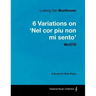 Ludwig Van Beethoven - 6 Variations on 'Nel Cor Piu Non Mi Sento' - WoO 70 - A Score for Solo Piano;With a Biography by Joseph Otten;With a Biography