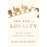 The End of Loyalty: The Rise and Fall of Good Jobs in America