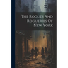 The Rogues And Rogueries Of New York