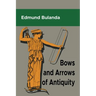 Bows and Arrows of Antiquity