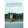 Up the Missouri River with Lewis and Clark: From Camp DuBois to the Bad River