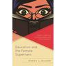 Education and the Female Superhero: Slayers, Cyborgs, Sorority Sisters, and Schoolteachers