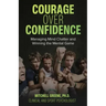 Courage over Confidence: Managing Mind Chatter and Winning the Mental Game