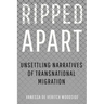 Ripped Apart: Unsettling Narratives of Transnational Migration