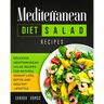 Mediterranean Diet Salad Recipes: Delicious Mediterranean Salad Recipes for Natural Weight Loss, Detox, and Healthy Lifestyle