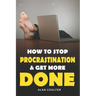 How To Stop Procrastination & Get More Done