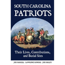 South Carolina Patriots: Their Lives, Contributions, and Burial Sites