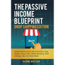 The Passive Income Blueprint Drop Shipping Edition: Create Passive Income with Ecommerce using Shopify, Amazon FBA, Affiliate Marketing, Retail Arbitr