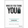 Who Do You Think You Are?: Three Crucial Conversations for Coaching Teens to College and Career Success