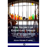 The Secret of Everyday Things: The Children's Classic of Scientific Learning - Cloth, Soaps, Metals, Foods, Garden Insects and the Physics of the Wor