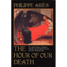 The Hour of Our Death: The Classic History of Western Attitudes Toward Death Over the Last One Thousandyears