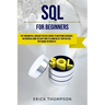 SQL for Beginners: The Fundamental Language for Data Science to Mastering Databases. an Essential Guide You Can't Miss to Learn SQL in 7