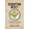 Disrupting Mercy: The gift of extreme kindness motivated by compassion