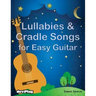Lullabies & Cradle Songs for Easy Guitar